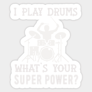 I Play Drums What's Your Super Power? Sticker